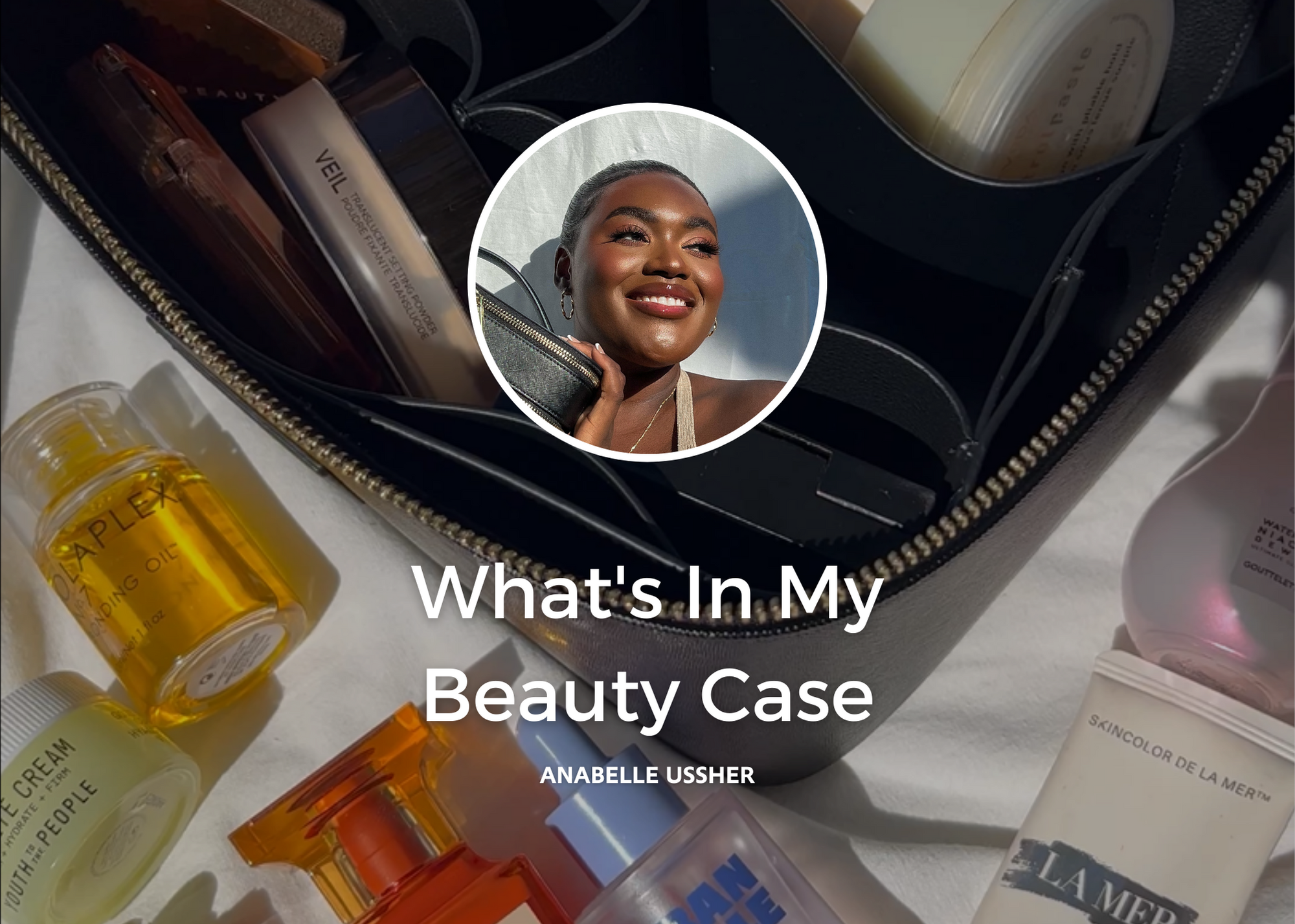 What's In My Beauty Case? By Anabelle Ussher