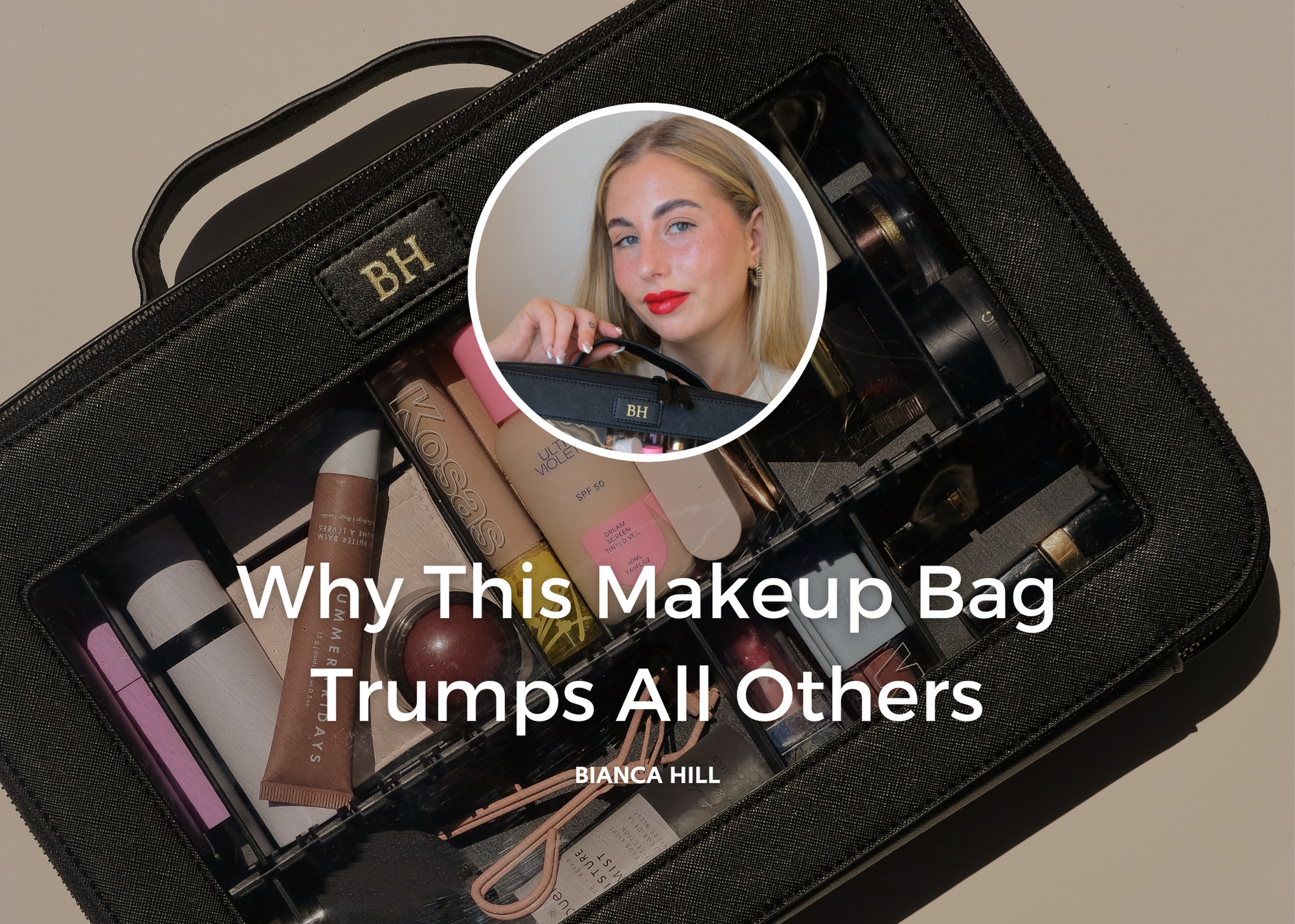 Why This Makeup Bag Trumps All Others By Bianca Hill